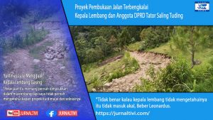 Proyek Pembukaan Jalan Terbengkalai, Kepala Lembang dan Anggota DPRD Tator Saling Tuding