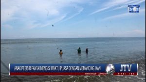 BERITA VIDEO : ANAK PESISIR PANTAI MENGISI WAKTU PUASA DENGAN MEMANCING IKAN