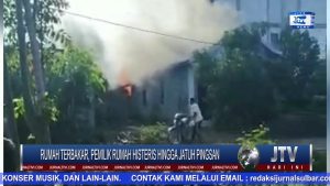 BERITA VIDEO : RUMAH TERBAKAR, PEMILIK RUMAH HISTERIS HINGGA JATUH PINGSAN