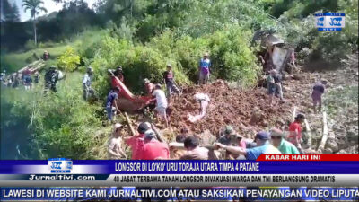 Berita Video : Longsor di Lo’ko’ Uru Toraja Utara Timpa 4 Patane, 40 Jasad Terbawa Tanah Longsor Divakuasi Warga dan TNI, Berlangsung Dramatis