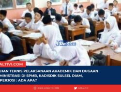 Kesalahan Teknis Pelaksanaan Akademik Dan Dugaan Maladministrasi Di SPMB, Kadisdik Sulsel Diam Ketum Perjosi : Ada Apa