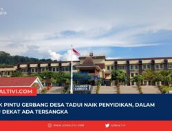 Proyek Pintu Gerbang Desa Tadui Naik Penyidikan, Dalam Waktu Dekat Ada Tersangka