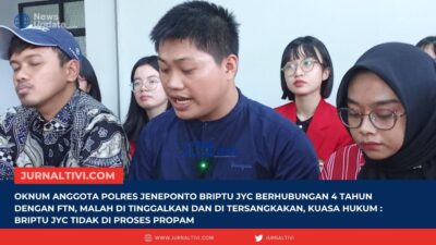 Oknum Anggota Polres Jeneponto Briptu JYC Berhubungan 4 Tahun Dengan FTN, Malah Di Tinggalkan Dan Di Tersangkakan, Kuasa Hukum : Briptu JYC Tidak Di Proses Propam