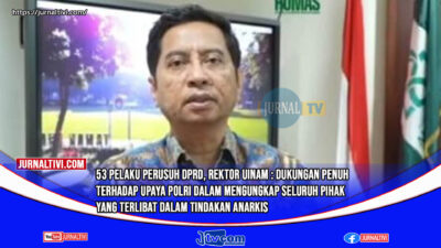 53 Pelaku Perusuh DPRD, Rektor UINAM : Dukungan Penuh Terhadap Upaya Polri Dalam Mengungkap Seluruh Pihak Yang Terlibat Dalam Tindakan Anarkis