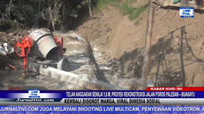Berita Video : Telan Anggaran Senilai 1,6 M, Proyek Rekonstruksi Jalan Poros Palesan – Buakayu Kembali Disorot Warga, Viral Dimedia Sosial