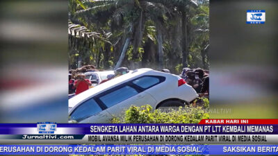 Berita Video : Sengketa Lahan Antara Warga Dengan PT LTT Kembali Memanas, Mobil Milik Perusahan Diamuk Massa Viral di Media Sosial