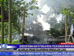 Berita Video : Eksekusi Rumah Adat di Toraja Ricuh, Polisi Dengan Warga Bentrok, Sejumlah Orang Dilaporkan Mengalami Luka