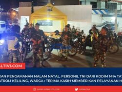 Tingkatkan Pengamanan Malam Natal, Personil TNI Dari Kodim 1414 Tator Gelar Patroli Keliling, Warga : Terima Kasih Memberikan Pelayanan Humanis