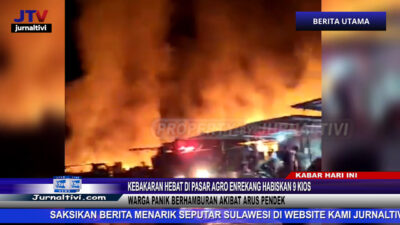 Berita Video : Kebakaran Hebat di Pasar Agro Enrekang Habiskan 9 Kios, Warga Panik Berhamburan Akibat Arus Pendek