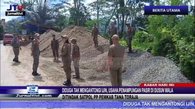 Berita Video : Diduga Tak Mengantongi Ijin, Usaha Penampungan Pasir di Dusun Wala Ditindak Satpol PP Pemkab Tana Toraja