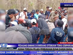 Berita Video : Pedagang Bawang Di Enrekang Ditemukan Tewas Gemparkan Warga, Rumah Terduga Pelaku Pembunuhan Rusak Diamuk Massa