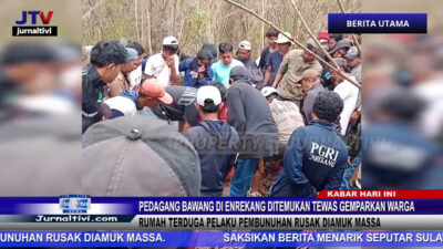 Berita Video : Pedagang Bawang Di Enrekang Ditemukan Tewas Gemparkan Warga, Rumah Terduga Pelaku Pembunuhan Rusak Diamuk Massa