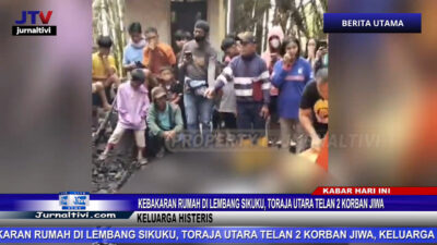 Berita Video : Kebakaran Rumah di Lembang Sikuku, Toraja Utara Telan 2 Korban Jiwa, Keluarga Histeris