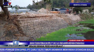 Berita Video : Abaikan Teguran Pemkab dan DPRD, PT Carly Alfa Timur Akhirnya Menyarah Ditangan Balai, Bronjong Dibongkar, Proses Hukum Berlanjut…!